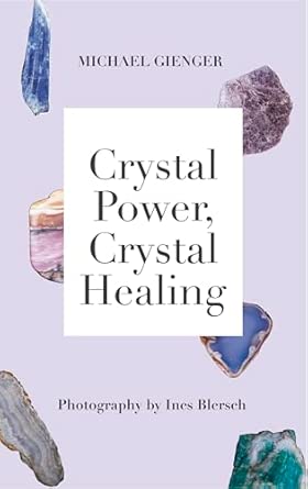 Crystal Power, Crystal Healing: The Complete Handbook Crystal Power, Crystal Healing: The Complete Handbook